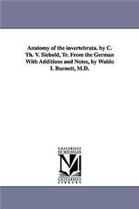 Anatomy of the Invertebrata. by C. Th. V. Siebold, Tr. from the German with Additions and Notes, by Waldo I. Burnett, M.D.