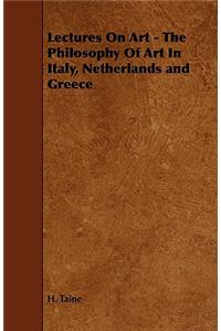 Lectures on Art - The Philosophy of Art in Italy, Netherlands and Greece
