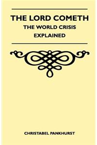 The Lord Cometh - The World Crisis Explained
