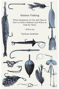 Salmon Fishing - What Equipment to Use and Tips on How to Land a Salmon and Where to Fish for Them