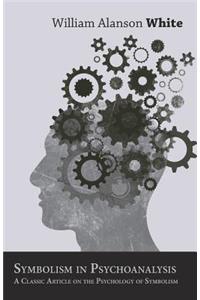 Symbolism in Psychoanalysis - A Classic Article on the Psychology of Symbolism