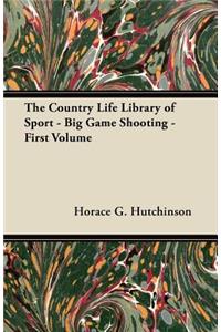 The "country Life" Library of Sport - Big Game Shooting - First Volume