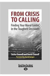 From Crisis to Calling: Finding Your Moral Center in the Toughest Decisions (Large Print 16pt)