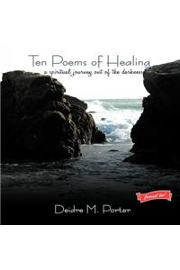 Ten Poems of Healing...a spiritual journey out of the darkness