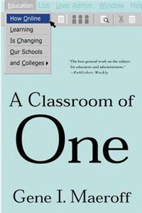 A Classroom of One: How Online Learning Is Changing Our Schools and Colleges