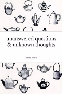 unanswered questions & unknown thoughts