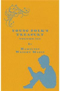 Young Folk's Treasury Volume III - In 12 Volumes
