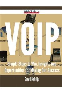 Voip - Simple Steps to Win, Insights and Opportunities for Maxing Out Success