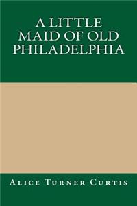 A Little Maid of Old Philadelphia