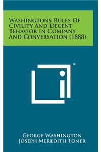Washingtons Rules of Civility and Decent Behavior in Company and Conversation (1888)