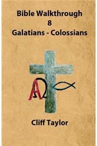 Bible Walkthrough - 8 - Galatians to Colossians