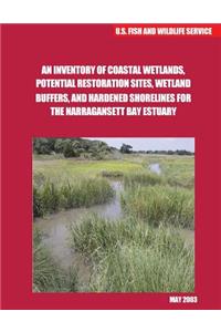 An Inventory of Coastal Wetlands, Potential Restoration Sites, WetlandBuffers, and Hardened Shorelines for the Narragansett Bay Estuary