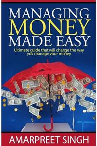 Managing Money Made Easy - Ultimate guide that will change the way you manage your money