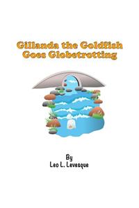 Gillanda the Goldfish Goes Globetrotting