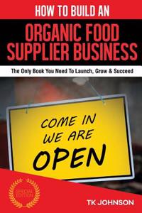 How to Build an Organic Food Supplier Business (Special Edition)