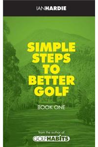 Simple Steps to Better Golf - Book One