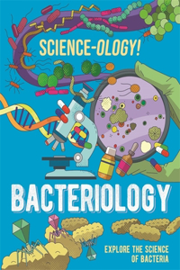 SCIENCE-OLOGY BACTERIOLOGY