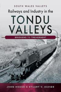 Railways and Industry in the Tondu Valleys: Bridgend to Treherbert