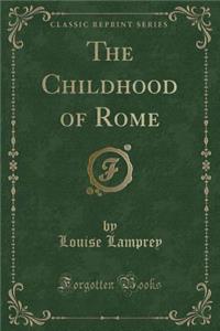 The Childhood of Rome (Classic Reprint)
