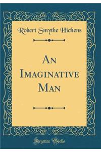 An Imaginative Man (Classic Reprint)