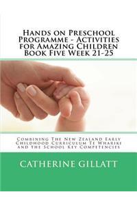 Hands on Preschool Programme - Activities for Amazing Children Book Five Week 21-25