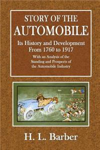 Story of the Automobile: Its History and Development from 1760 to 1817 - With an Analysis of the Standing Prospects of the Automobile Industry