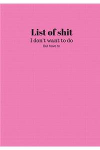 List Of Shit I Dont Want To Do But Have To