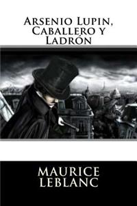 Arsenio Lupin, Caballero y Ladron (Spanish Edition)