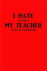 I Hate It When My Teacher Gives Me Homework