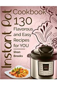 Instant Pot Cookbook: 130 Flavorous and Easy Recipes for You
