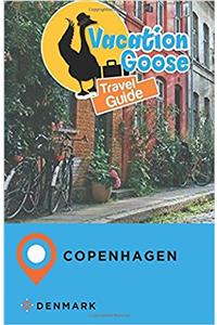 Vacation Goose Travel Guide Copenhagen Denmark