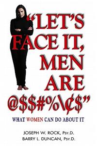 Let's Face it, Men are @$$#%\$