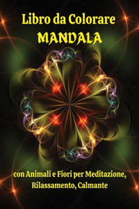 Libro da Colorare MANDALA con Animali e Fiori per Meditazione, Rilassamento, Calmante