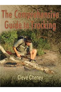 The Comprehensive Guide to Tracking: In-Depth Information on How to Track Animals and Humans Alike