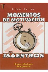 Momentos de Motivacion Para Maestros: Breves Reflexiones de Inspiracion = Minute Motivators for Teachers