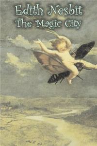 Magic City by Edith Nesbit, Fiction, Fantasy & Magic