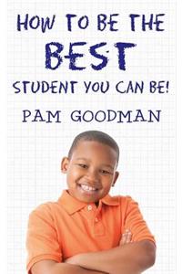 How to Be the Best Student You Can Be!