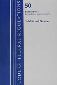 Code of Federal Regulations, Title 50 Wildlife and Fisheries 660-End, Revised as of October 1, 2016