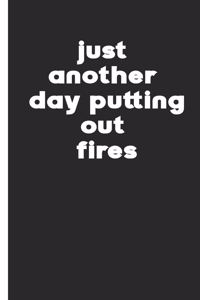 just another day putting out fires