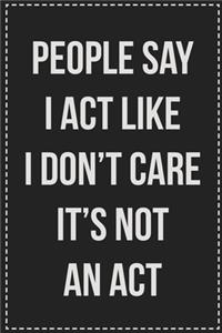People Say I Act Like I Don't Care It's Not an Act