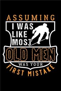 Assuming I Was Like Most Old Men Was Your First Mistake