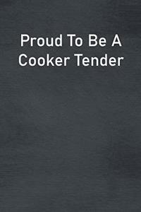 Proud To Be A Cooker Tender