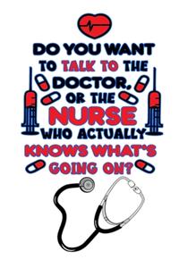 Do You Want To Talk To The Doctor, Or The Nurse Who Actually Knows What's Going On?