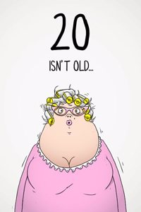 20 Isn't Old...