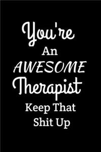 You're An Awesome Therapist Keep That Shit Up