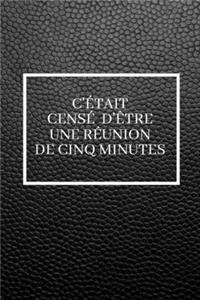 C'était censé d'être une réunion de cinq minutes: Carnet de notes spécial à remplir - Cadeau d'affaires - Cahier comique - Cadeau rigolo - 6×9 pouces, 120 pages lignées.