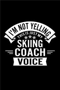 I'm Not Yelling This Is Just My Skiing Coach Voice