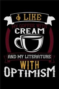 I Like My Coffee With Cream And My Literature With Optimism