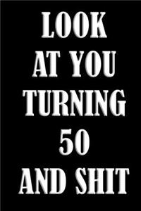 LooK AT YoU TurnninG 50 AnD ShiT