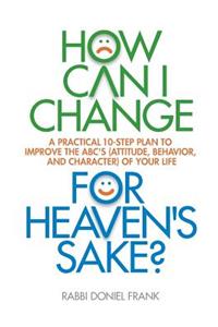 How Can I Change, for Heaven's Sake